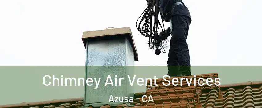  Chimney Air Vent Services Azusa - CA