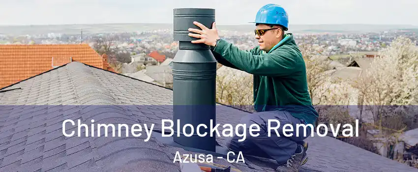  Chimney Blockage Removal Azusa - CA