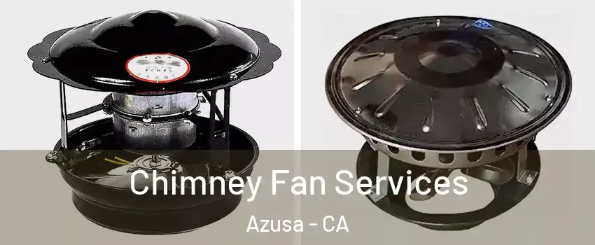  Chimney Fan Services Azusa - CA