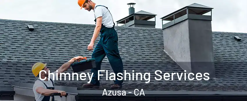  Chimney Flashing Services Azusa - CA