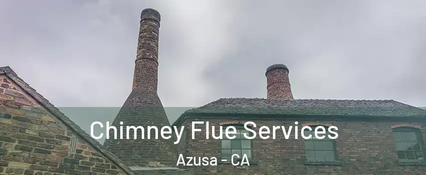  Chimney Flue Services Azusa - CA