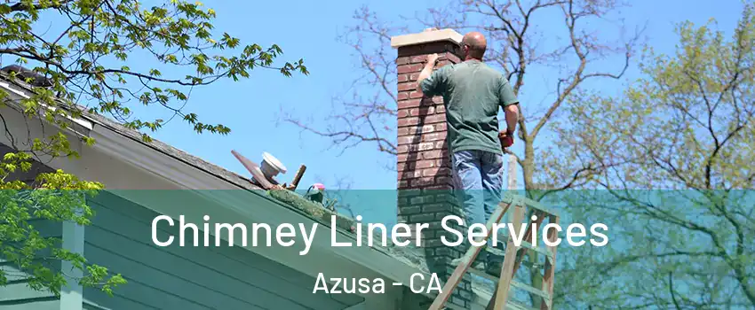  Chimney Liner Services Azusa - CA