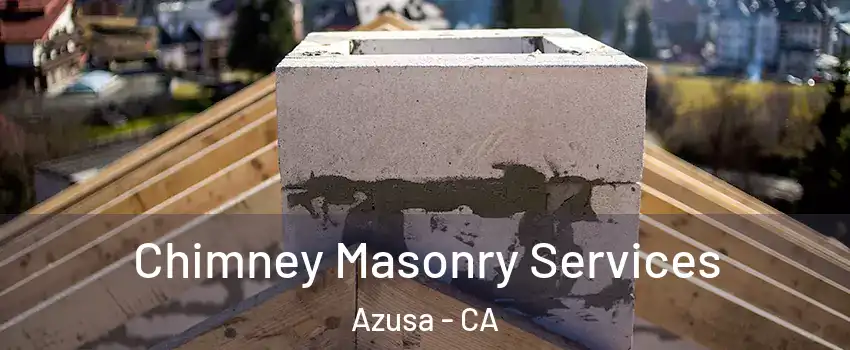  Chimney Masonry Services Azusa - CA