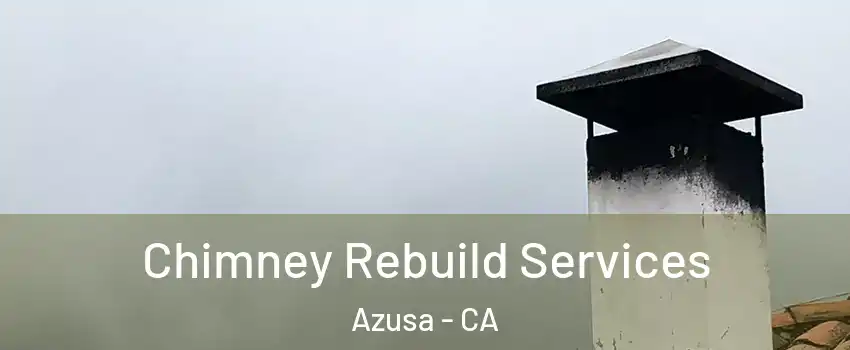  Chimney Rebuild Services Azusa - CA