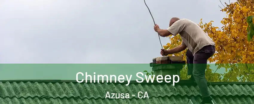  Chimney Sweep Azusa - CA