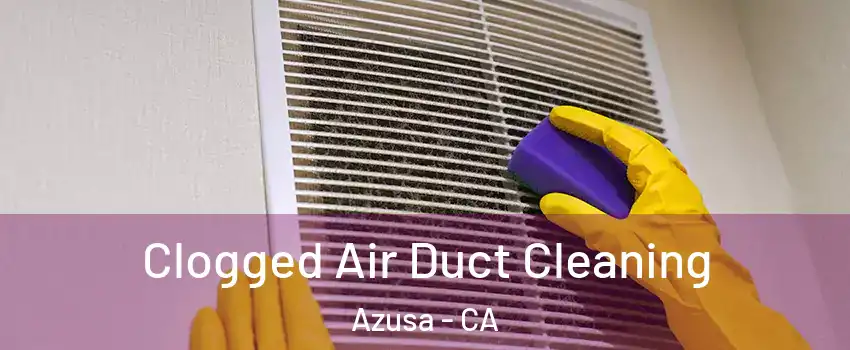  Clogged Air Duct Cleaning Azusa - CA