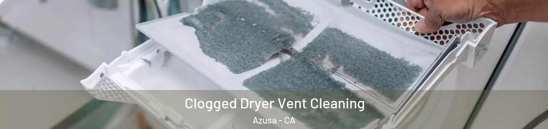  Clogged Dryer Vent Cleaning Azusa - CA