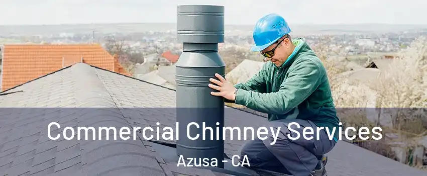  Commercial Chimney Services Azusa - CA
