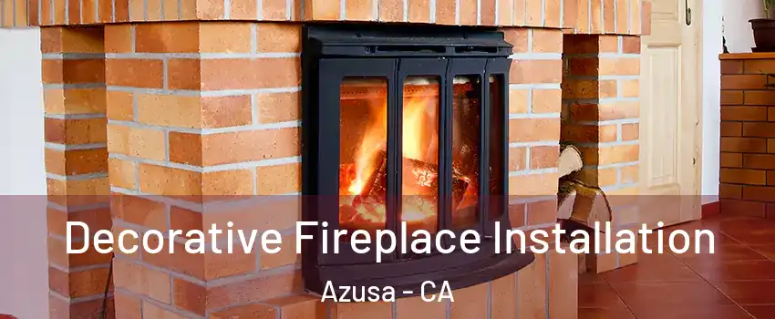  Decorative Fireplace Installation Azusa - CA