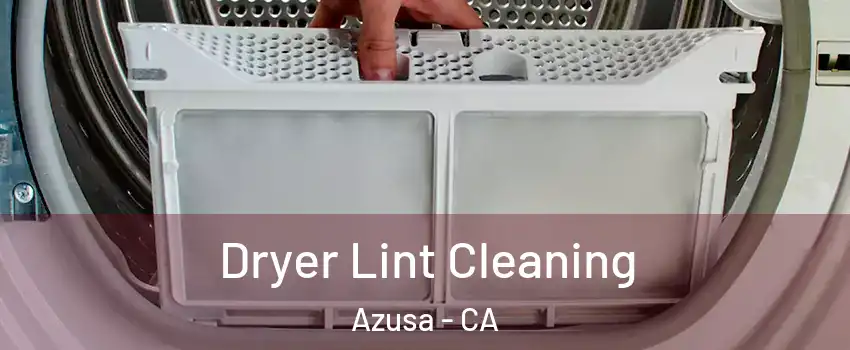  Dryer Lint Cleaning Azusa - CA