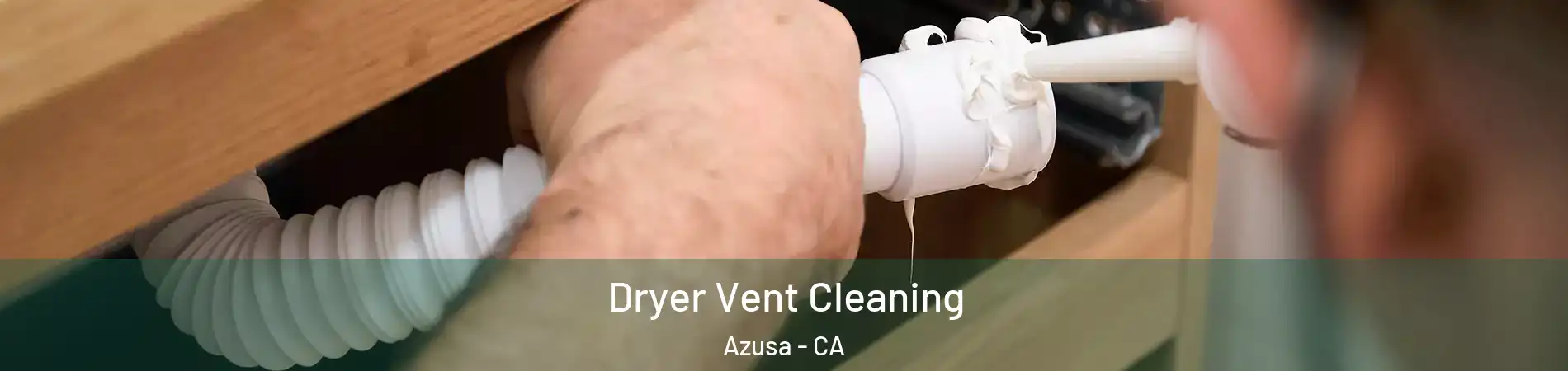  Dryer Vent Cleaning Azusa - CA