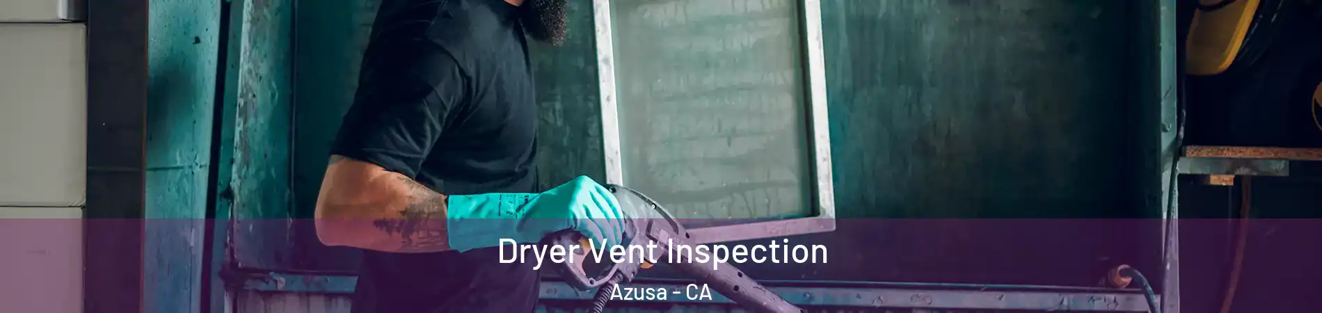  Dryer Vent Inspection Azusa - CA