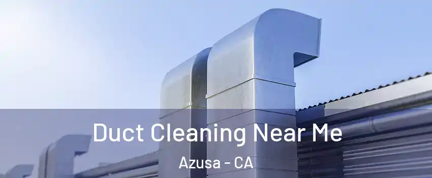  Duct Cleaning Near Me Azusa - CA