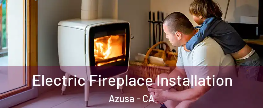  Electric Fireplace Installation Azusa - CA