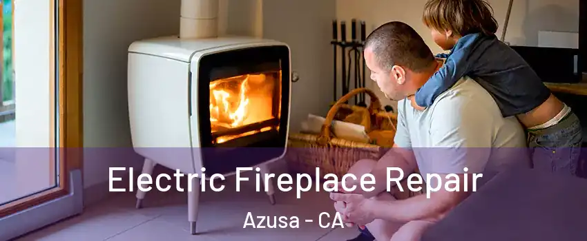  Electric Fireplace Repair Azusa - CA