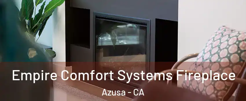  Empire Comfort Systems Fireplace Azusa - CA