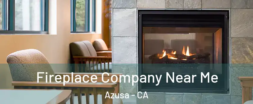  Fireplace Company Near Me Azusa - CA