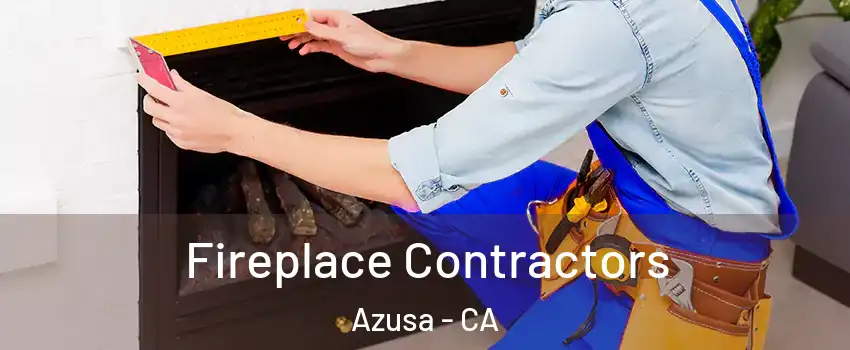 Fireplace Contractors Azusa - CA