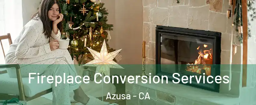  Fireplace Conversion Services Azusa - CA