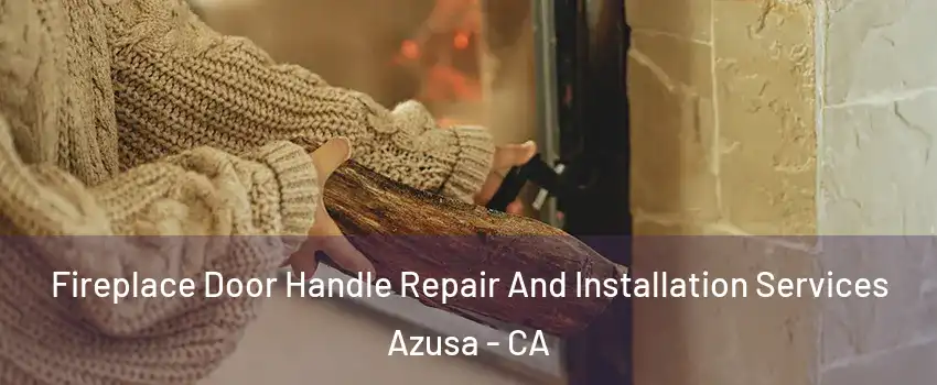  Fireplace Door Handle Repair And Installation Services Azusa - CA