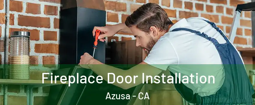  Fireplace Door Installation Azusa - CA
