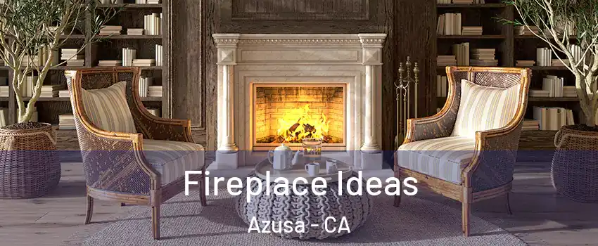  Fireplace Ideas Azusa - CA