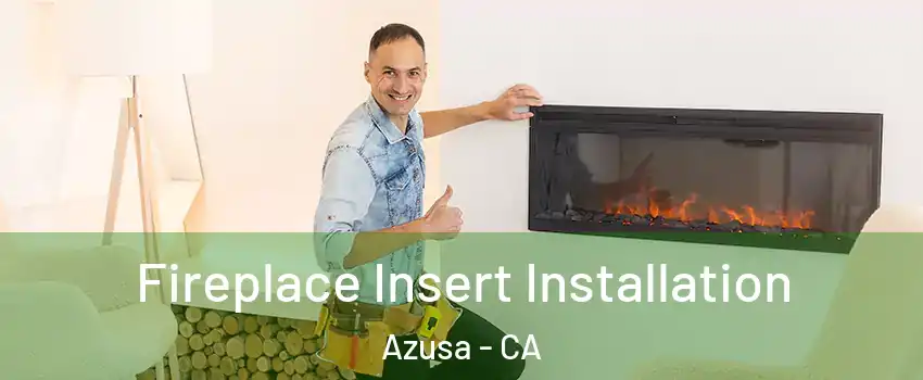  Fireplace Insert Installation Azusa - CA