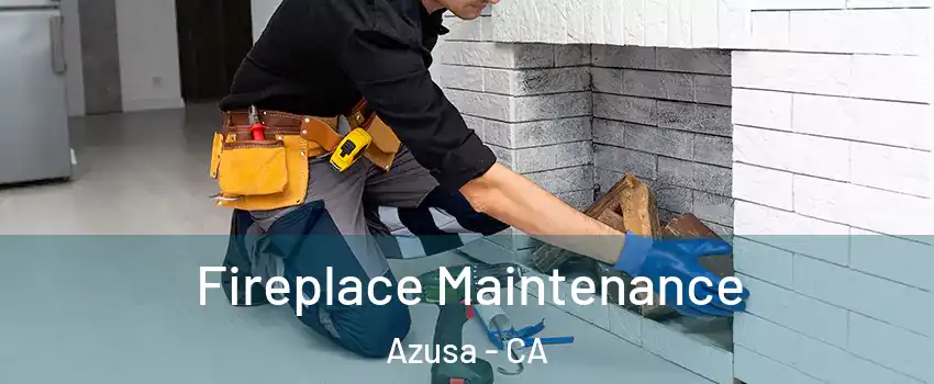  Fireplace Maintenance Azusa - CA