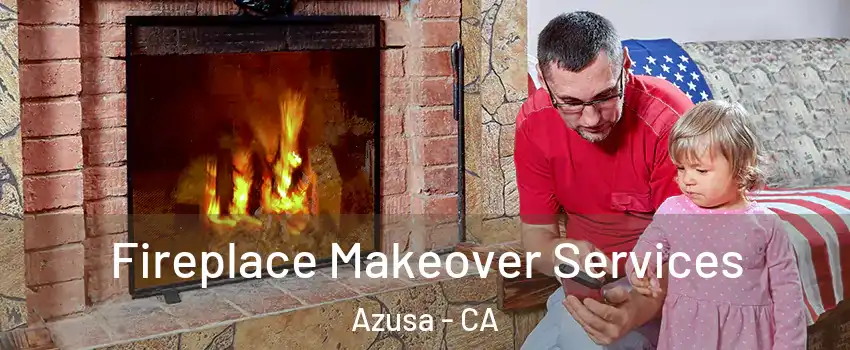  Fireplace Makeover Services Azusa - CA