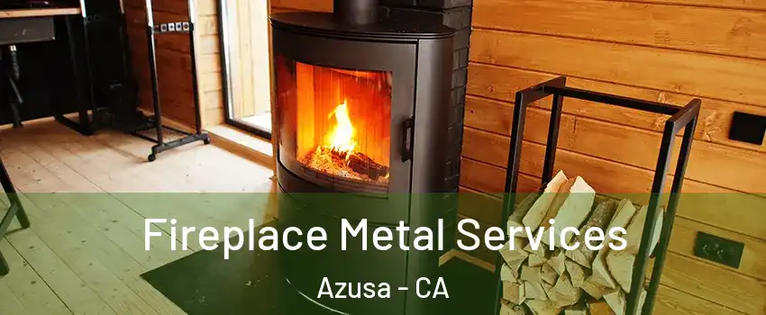 Fireplace Metal Services Azusa - CA
