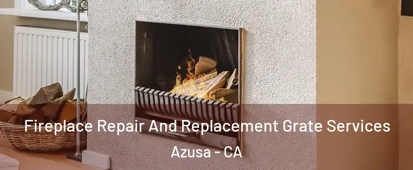  Fireplace Repair And Replacement Grate Services Azusa - CA