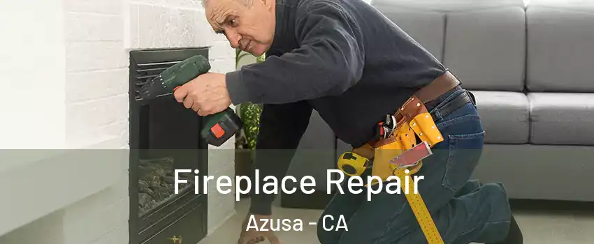  Fireplace Repair Azusa - CA