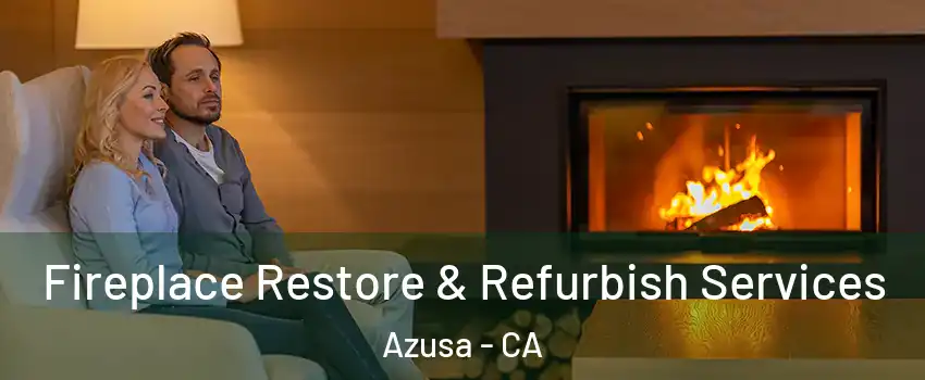  Fireplace Restore & Refurbish Services Azusa - CA
