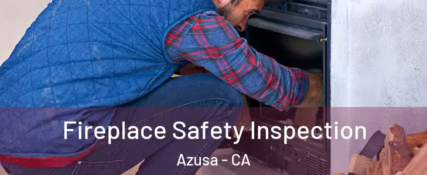  Fireplace Safety Inspection Azusa - CA