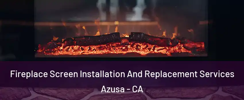  Fireplace Screen Installation And Replacement Services Azusa - CA