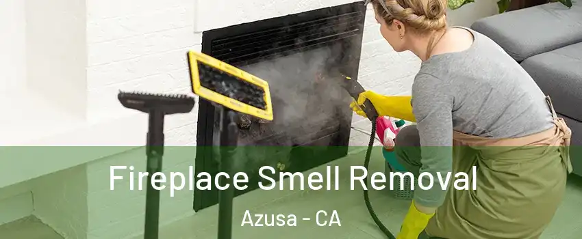  Fireplace Smell Removal Azusa - CA