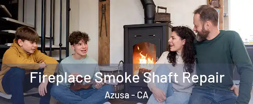  Fireplace Smoke Shaft Repair Azusa - CA