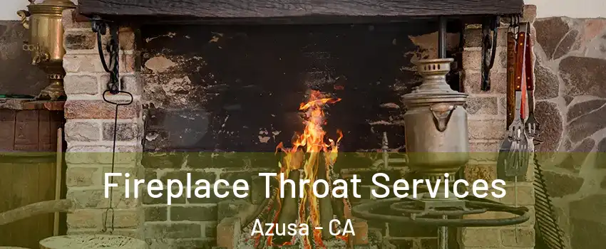  Fireplace Throat Services Azusa - CA