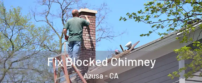  Fix Blocked Chimney Azusa - CA