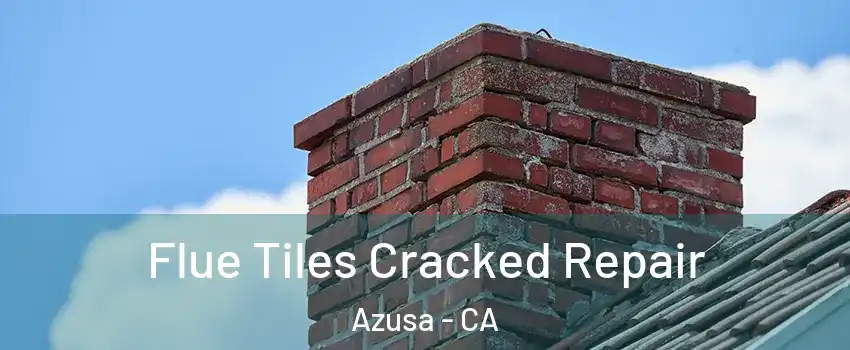  Flue Tiles Cracked Repair Azusa - CA
