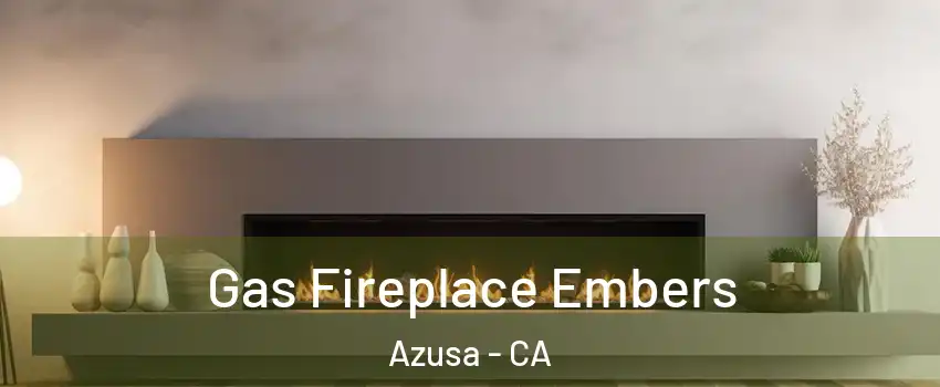  Gas Fireplace Embers Azusa - CA