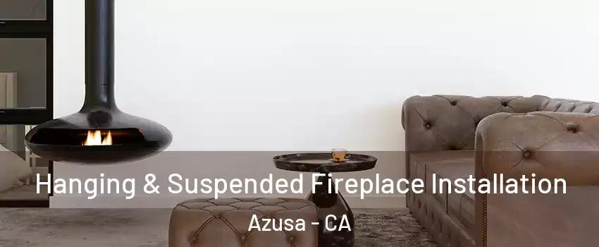  Hanging & Suspended Fireplace Installation Azusa - CA