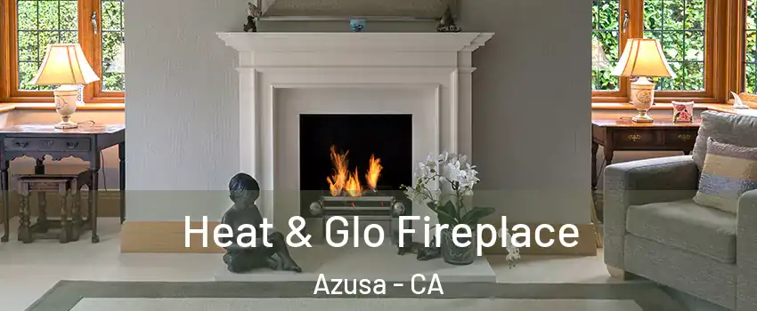  Heat & Glo Fireplace Azusa - CA