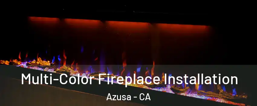  Multi-Color Fireplace Installation Azusa - CA