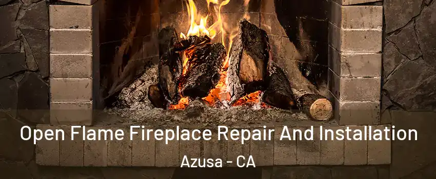  Open Flame Fireplace Repair And Installation Azusa - CA
