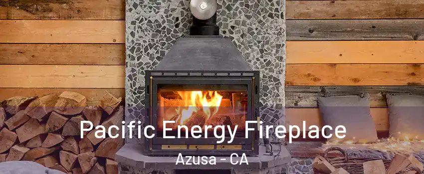  Pacific Energy Fireplace Azusa - CA