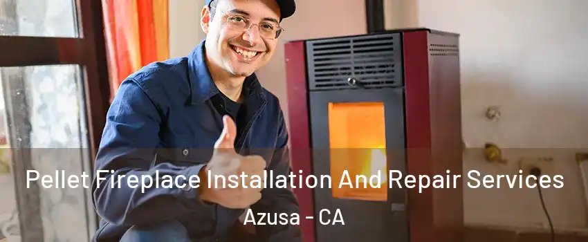  Pellet Fireplace Installation And Repair Services Azusa - CA