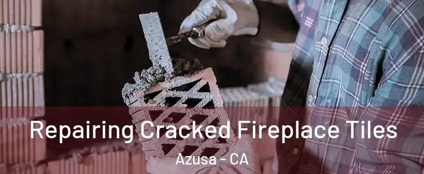  Repairing Cracked Fireplace Tiles Azusa - CA