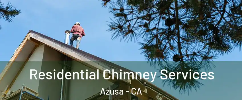  Residential Chimney Services Azusa - CA