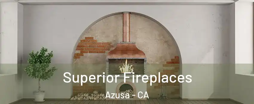  Superior Fireplaces Azusa - CA